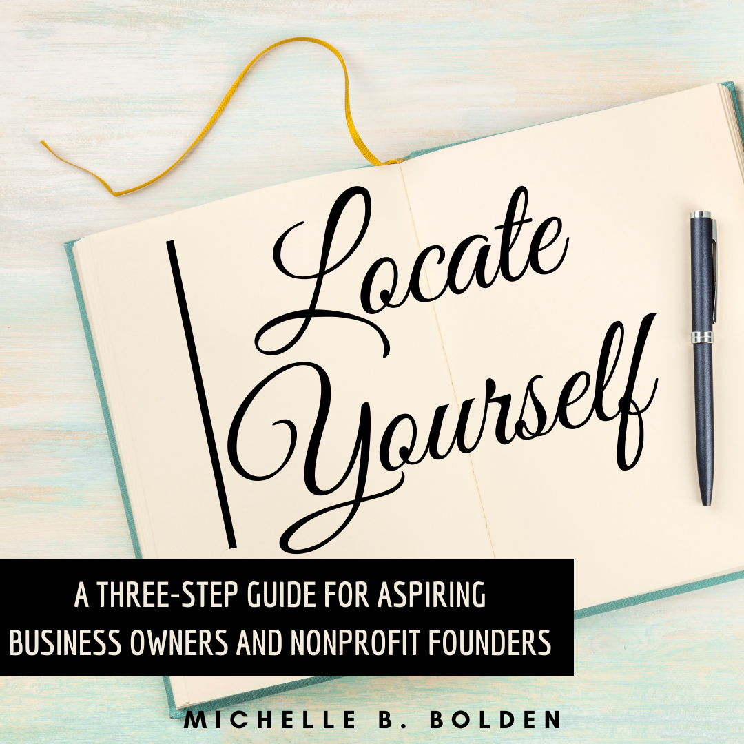 Locate Yourself- A Three-Step Guide for Aspiring Business Owners and Nonprofit Founders